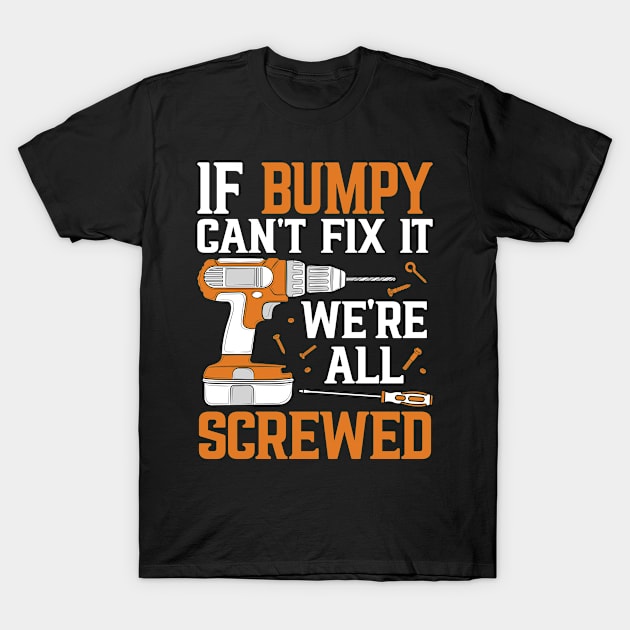 If Bumpy Can't Fix It We're Screwed Funny Fathers Day T-Shirt by BramCrye